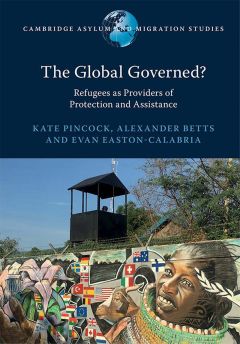 The Global Governed? Refugees as Providers of Protection and Assistance